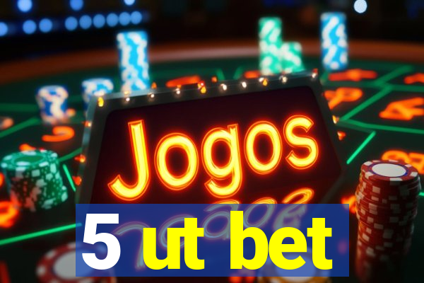 5 ut bet